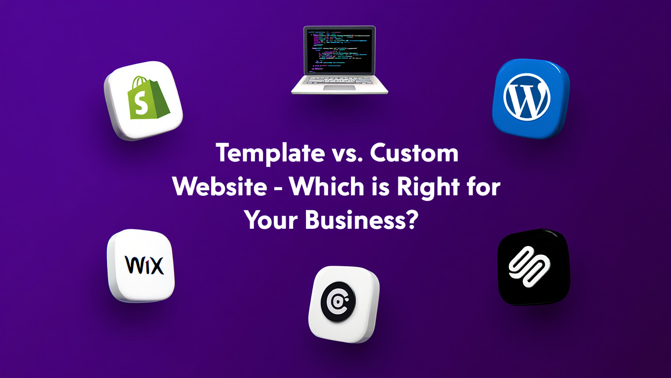 Template vs. Custom Website - Which is Right for Your Business?